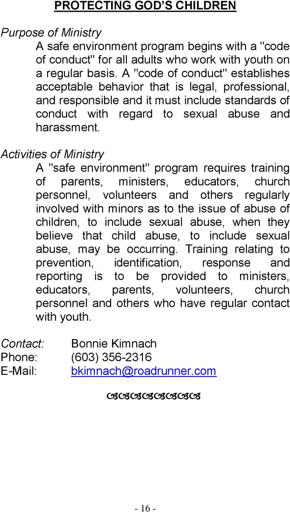 A "safe environment" program requires training of parents, ministers, educators, church personnel, volunteers and others regularly involved with minors as to the issue of abuse of children, to