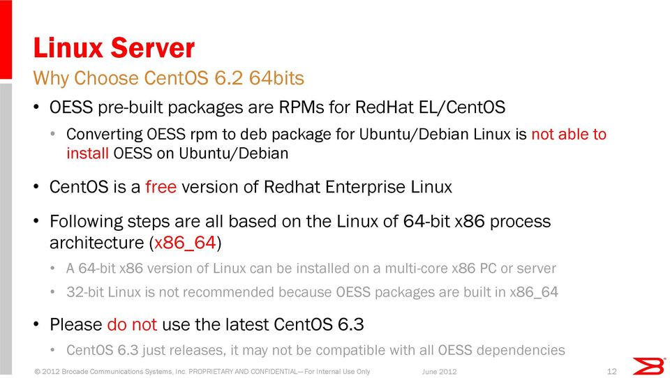Ubuntu/Debian CentOS is a free version of Redhat Enterprise Linux Following steps are all based on the Linux of 64-bit x86 process architecture (x86_64)