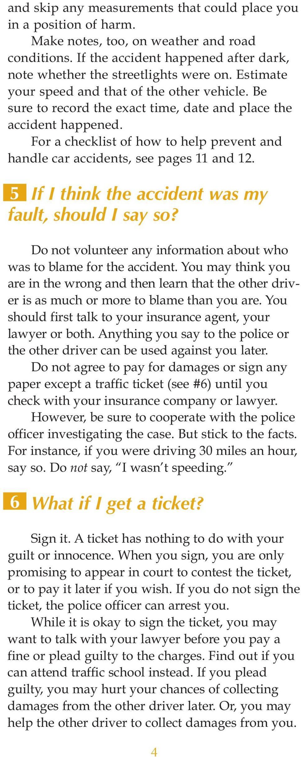For a checklist of how to help prevent and handle car accidents, see pages 11 and 12. 5 If I think the accident was my fault, should I say so?