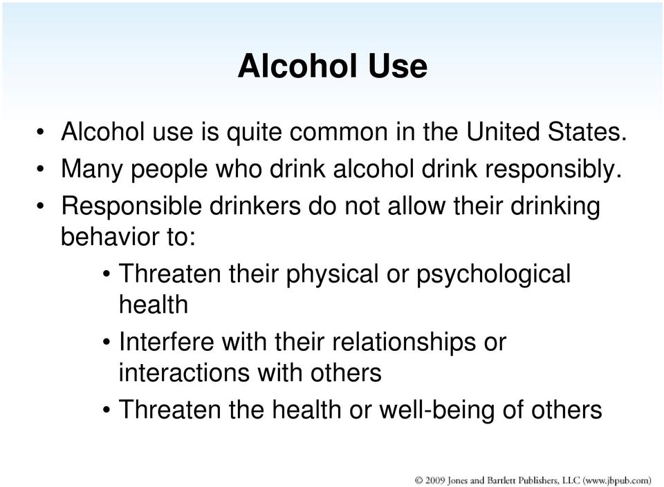 Responsible drinkers do not allow their drinking behavior to: Threaten their