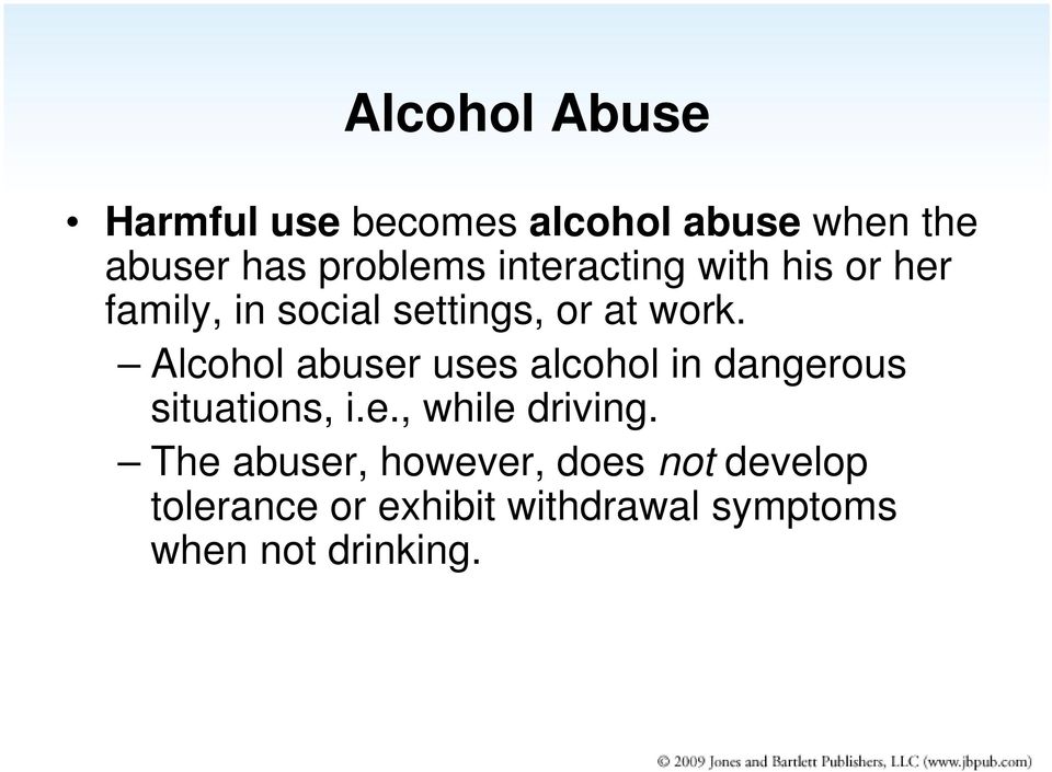 Alcohol abuser uses alcohol in dangerous situations, i.e., while driving.