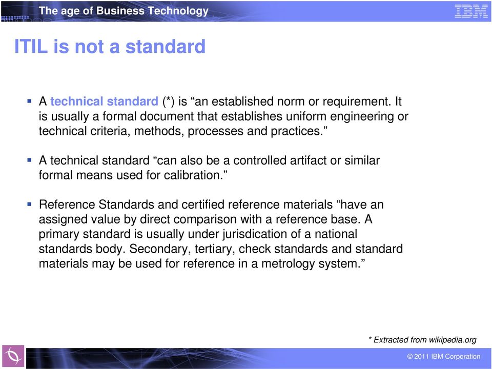 A technical standard can also be a controlled artifact or similar formal means used for calibration.
