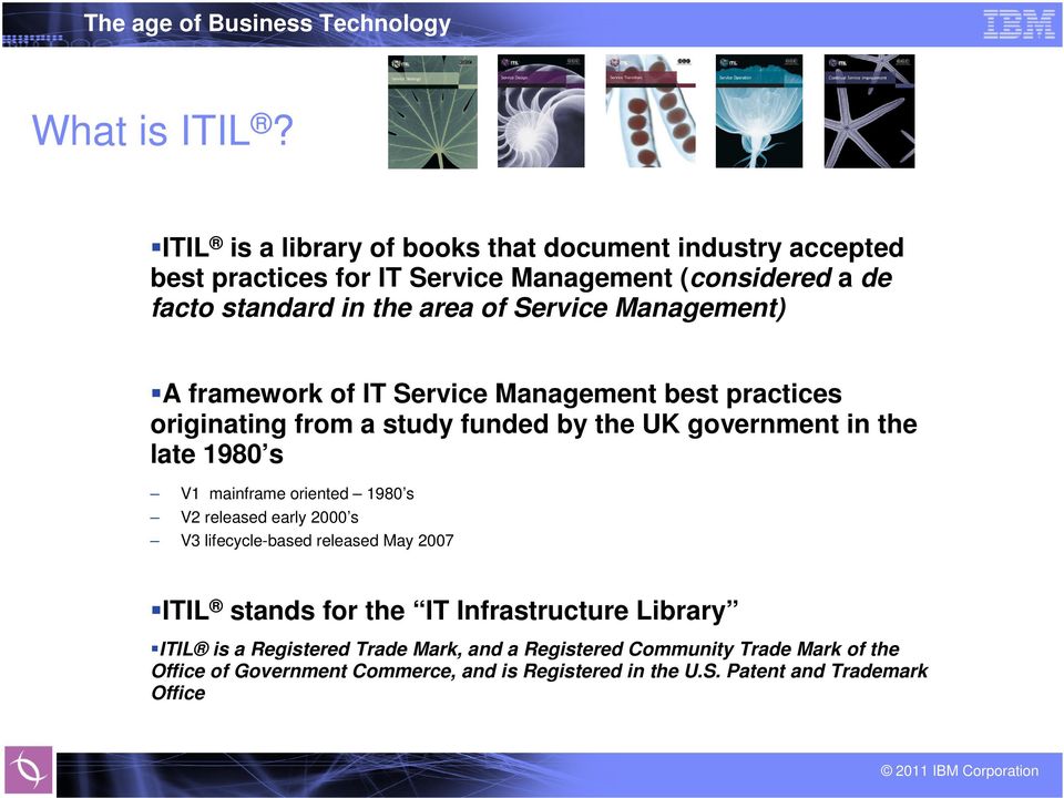 Service Management) A framework of IT Service Management best practices originating from a study funded by the UK government in the late 1980 s V1