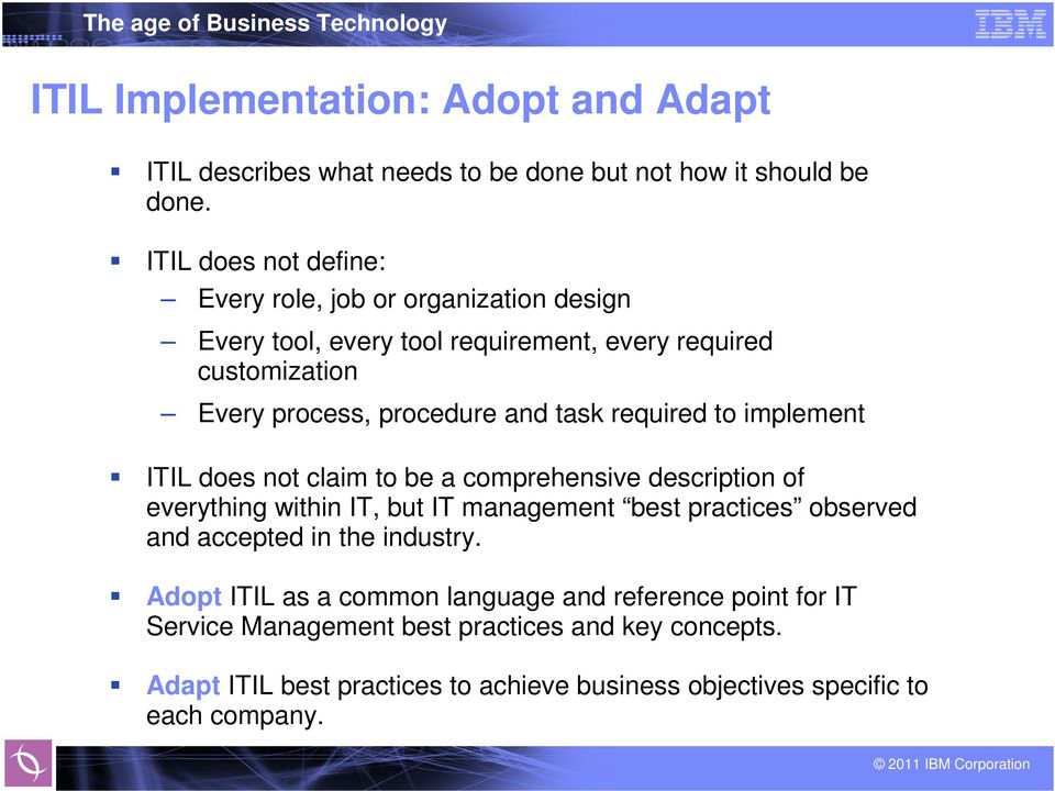 task required to implement ITIL does not claim to be a comprehensive description of everything within IT, but IT management best practices observed and