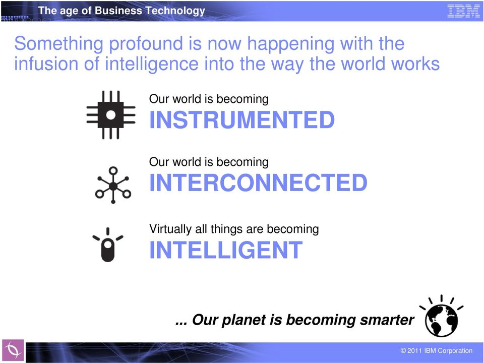 becoming INSTRUMENTED Our world is becoming INTERCONNECTED