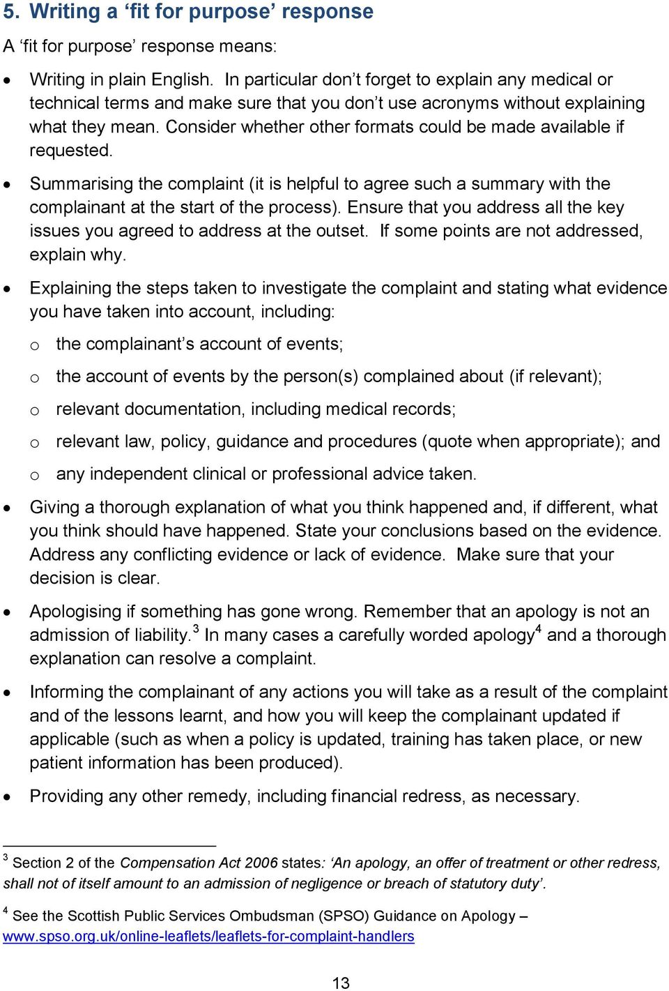 Consider whether other formats could be made available if requested. Summarising the complaint (it is helpful to agree such a summary with the complainant at the start of the process).