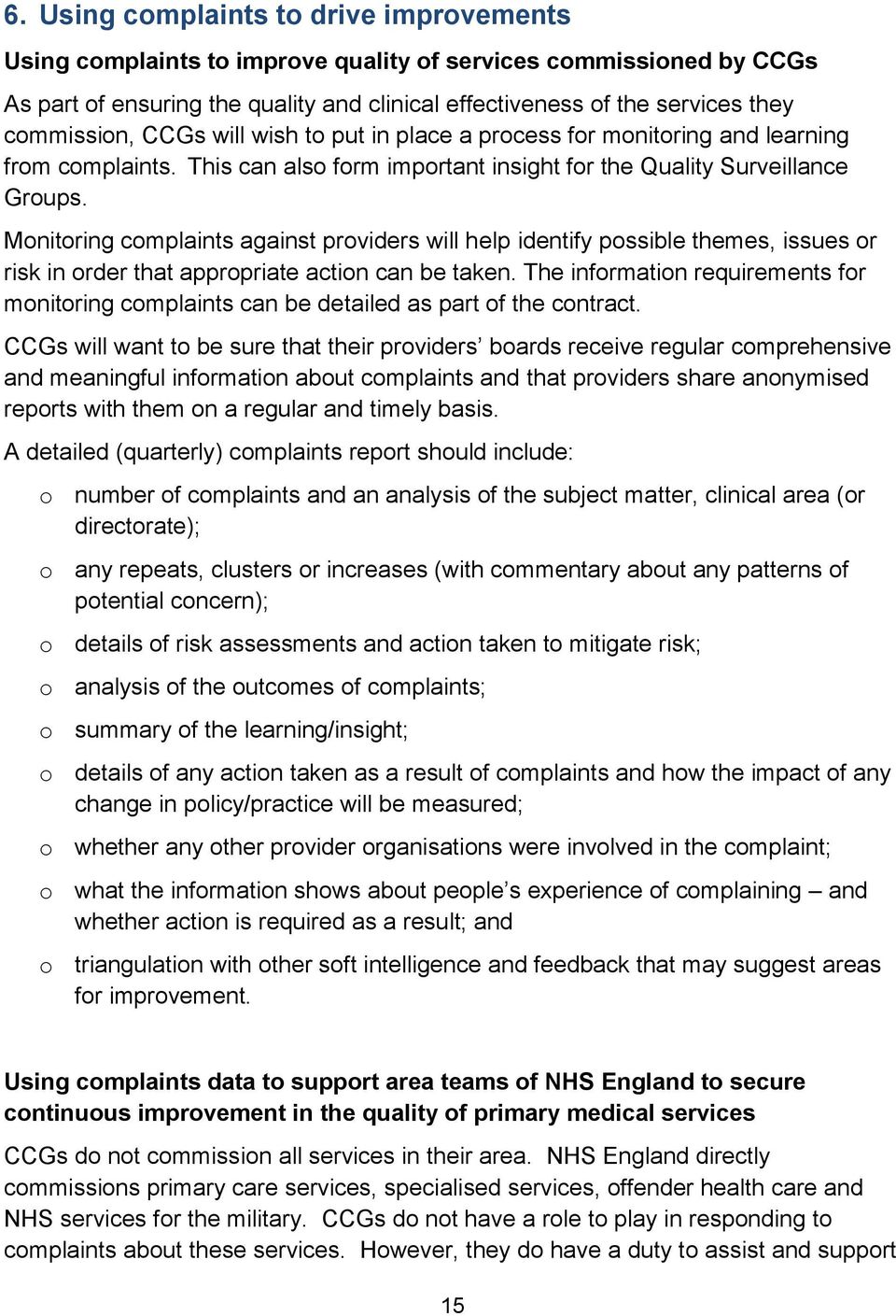 Monitoring complaints against providers will help identify possible themes, issues or risk in order that appropriate action can be taken.