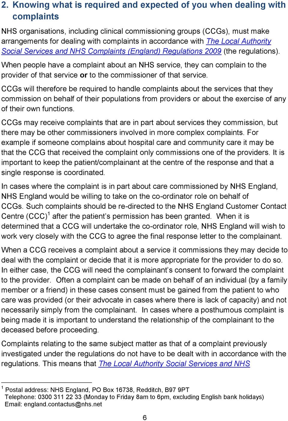 When people have a complaint about an NHS service, they can complain to the provider of that service or to the commissioner of that service.