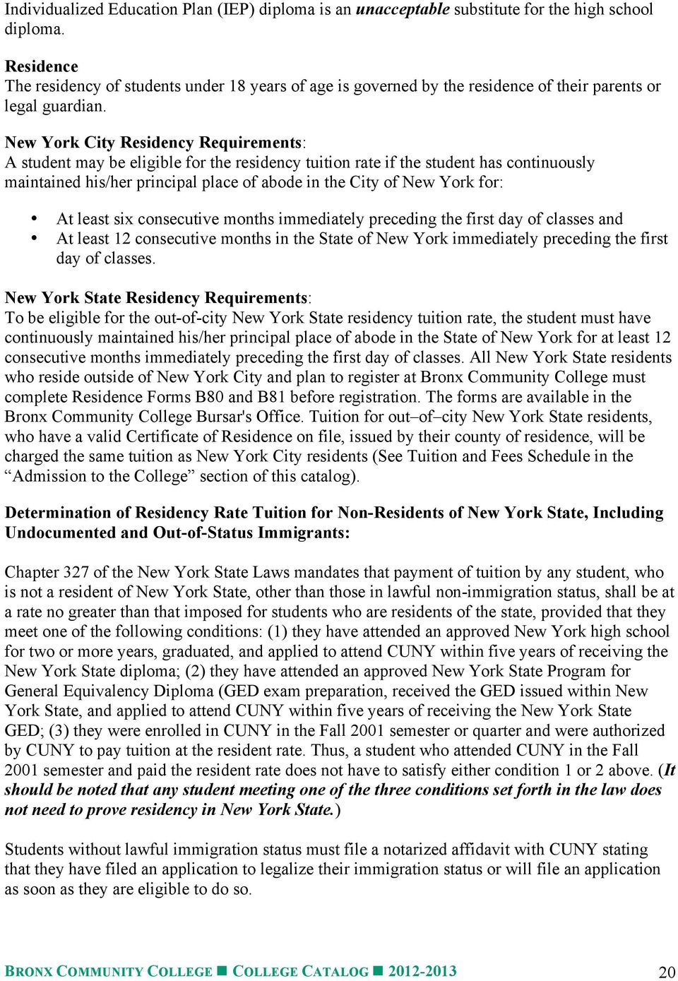 New York City Residency Requirements: A student may be eligible for the residency tuition rate if the student has continuously maintained his/her principal place of abode in the City of New York for: