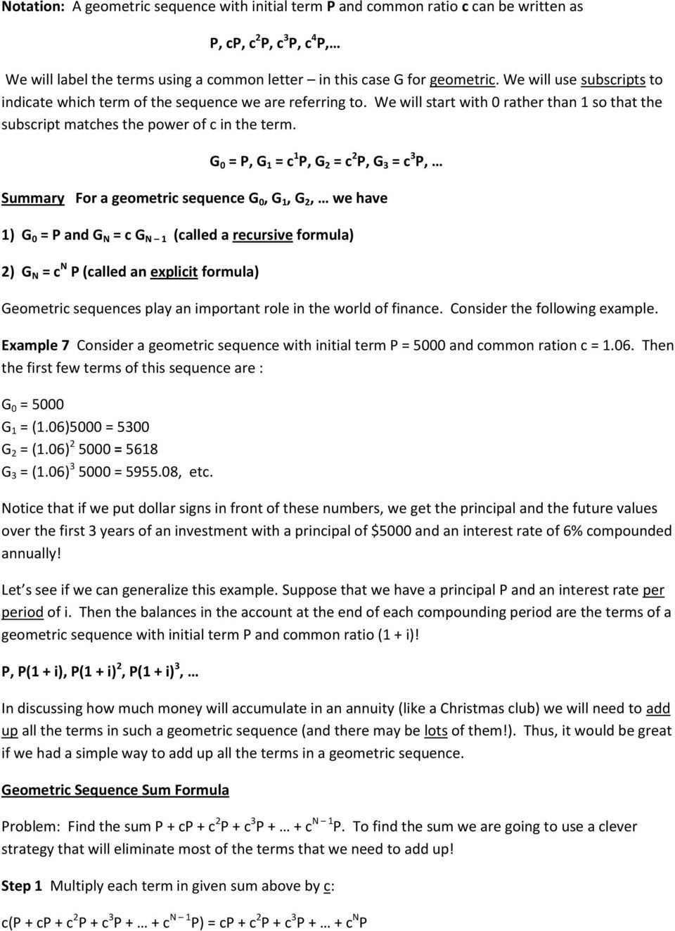 G 0 = P, G 1 = c 1 P, G 2 = c 2 P, G 3 = c 3 P, Summary For a geometric sequence G 0, G 1, G 2, we have 1) G 0 = P and G N = c G N 1 (called a recursive formula) 2) G N = c N P (called an explicit