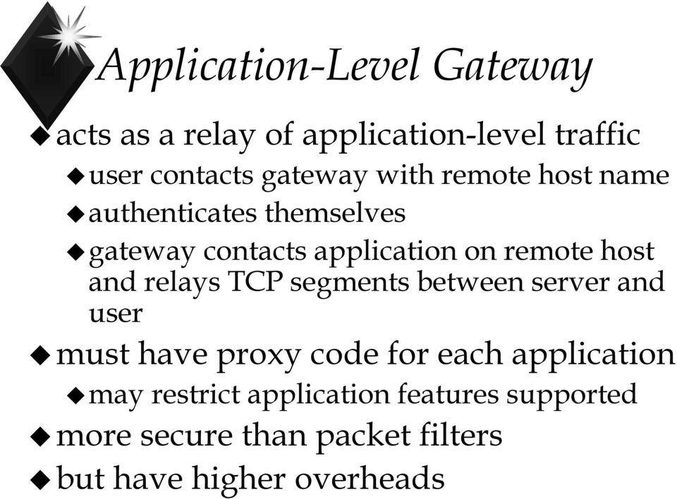 and relays TCP segments between server and user must have proxy code for each application may