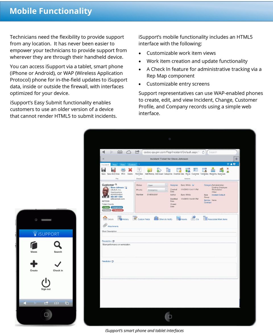 You can access isupport via a tablet, smart phone (iphone or Android), or WAP (Wireless Application Protocol) phone for in-the-field updates to isupport data, inside or outside the firewall, with