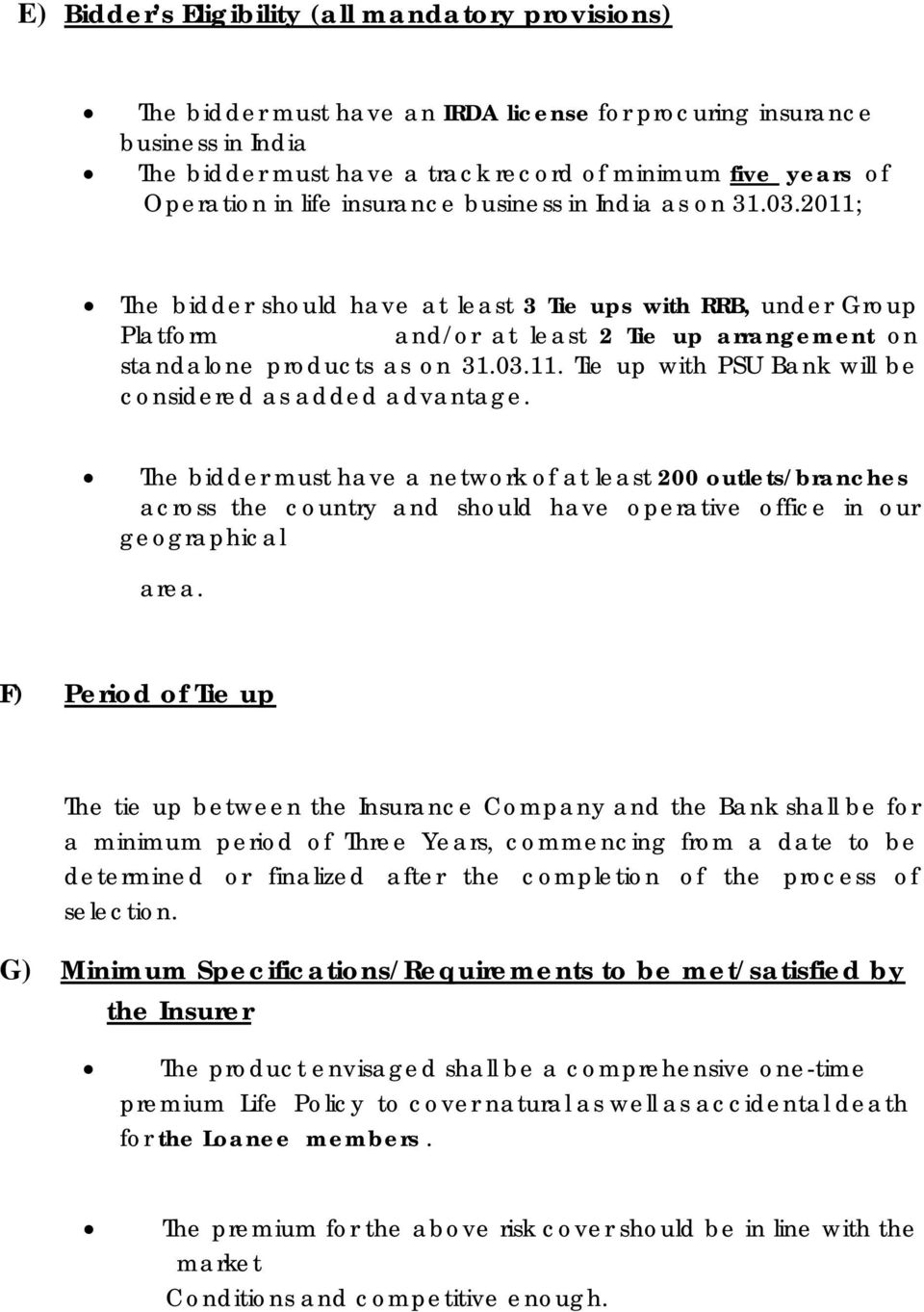 2011; The bidder should have at least 3 Tie ups with RRB, under Group Platform and/or at least 2 Tie up arrangement on standalone products as on 31.03.11. Tie up with PSU Bank will be considered as added advantage.