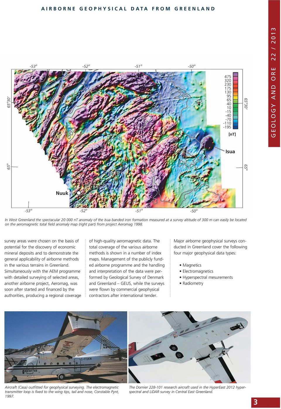 survey areas were chosen on the basis of potential for the discovery of economic mineral deposits and to demonstrate the general applicability of airborne methods in the various terrains in Greenland.