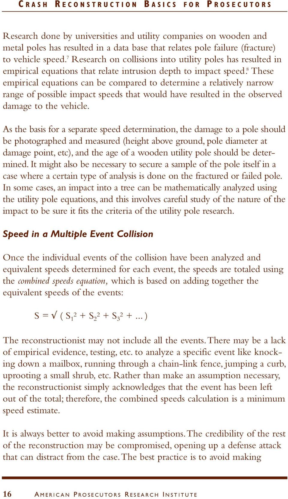 8 These empirical equations can be compared to determine a relatively narrow range of possible impact speeds that would have resulted in the observed damage to the vehicle.