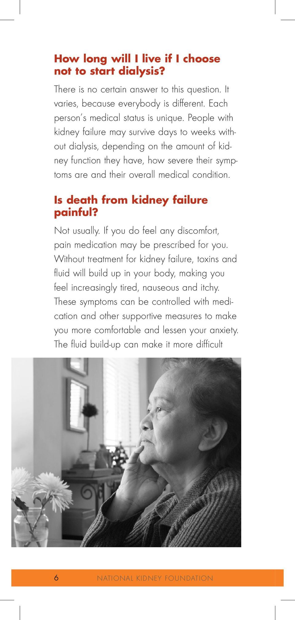 Is death from kidney failure painful? Not usually. If you do feel any discomfort, pain medication may be prescribed for you.