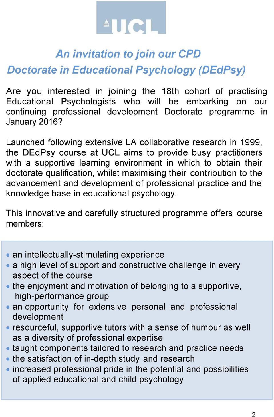 Launched following extensive LA collaborative research in 1999, the DEdPsy course at UCL aims to provide busy practitioners with a supportive learning environment in which to obtain their doctorate