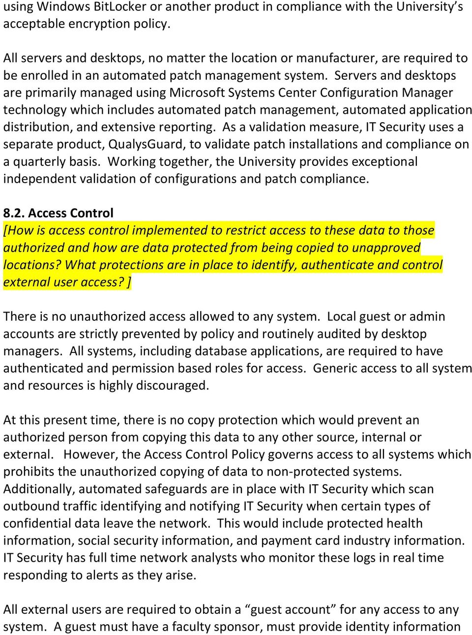Servers and desktops are primarily managed using Microsoft Systems Center Configuration Manager technology which includes automated patch management, automated application distribution, and extensive