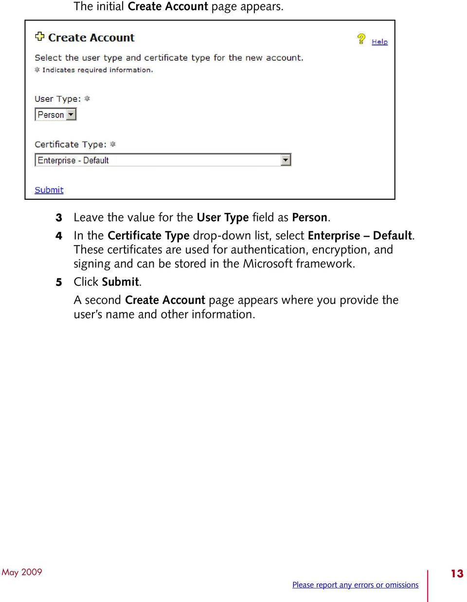These certificates are used for authentication, encryption, and signing and can be stored in the