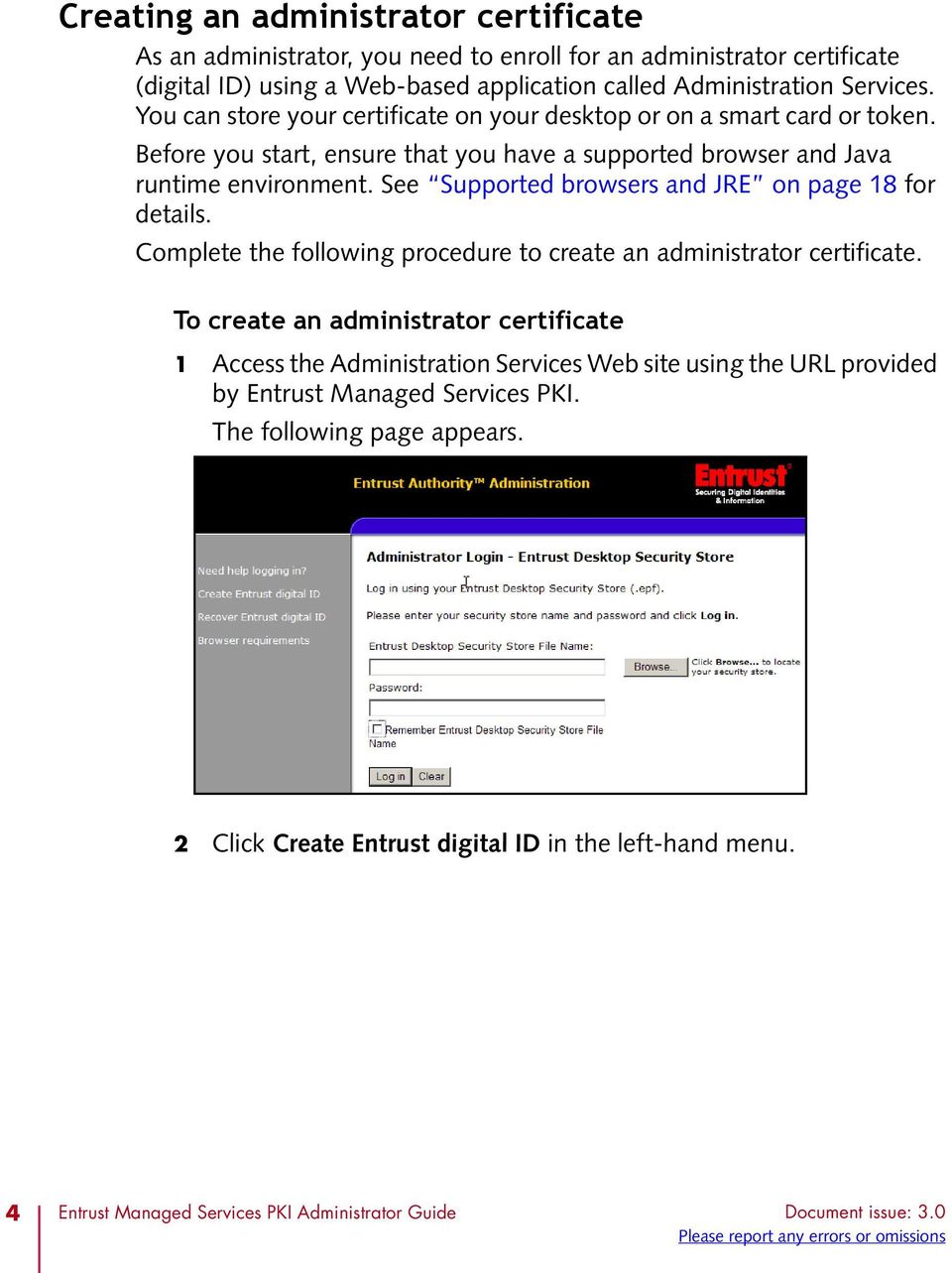 See Supported browsers and JRE on page 18 for details. Complete the following procedure to create an administrator certificate.