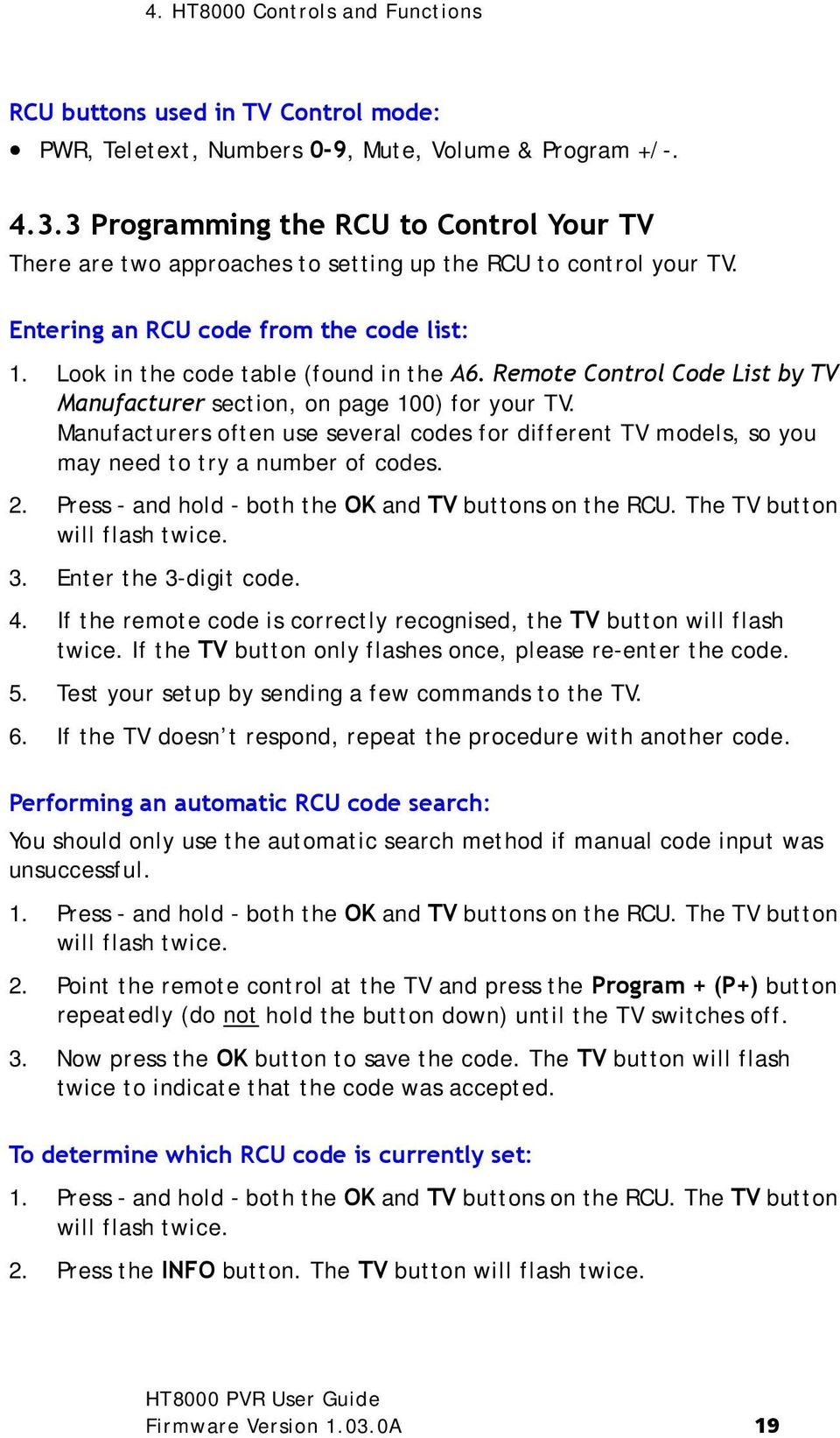 Remote Control Code List by TV Manufacturer section, on page 100) for your TV. Manufacturers often use several codes for different TV models, so you may need to try a number of codes. 2.