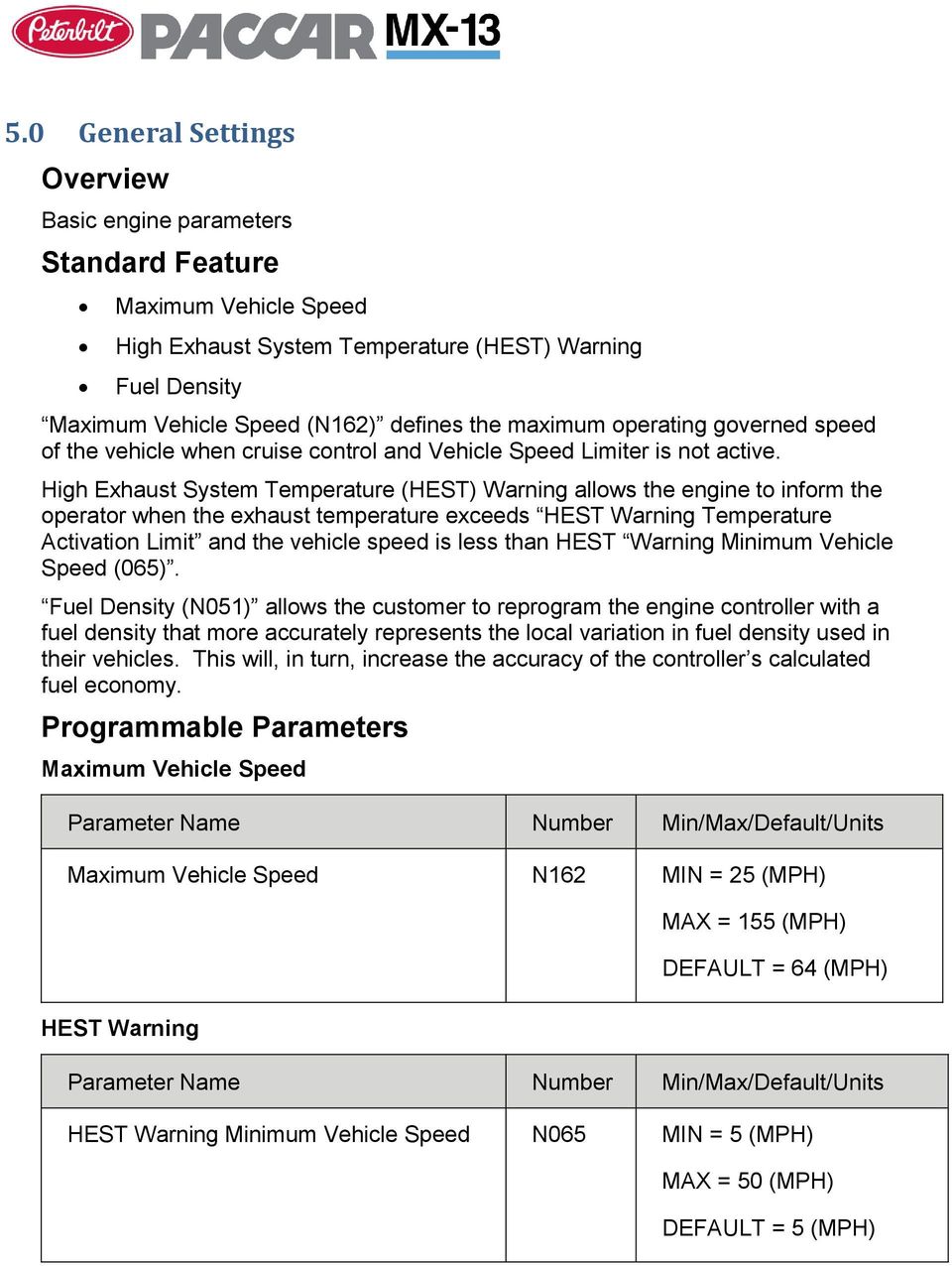 High Exhaust System Temperature (HEST) Warning allows the engine to inform the operator when the exhaust temperature exceeds HEST Warning Temperature Activation Limit and the vehicle speed is less