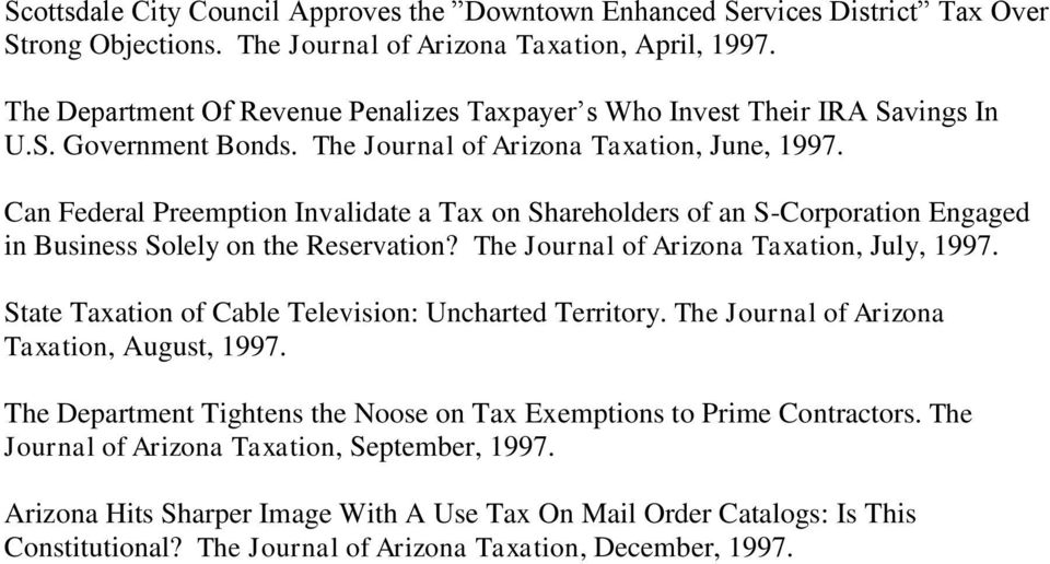 Can Federal Preemption Invalidate a Tax on Shareholders of an S-Corporation Engaged in Business Solely on the Reservation? The Journal of Arizona Taxation, July, 1997.