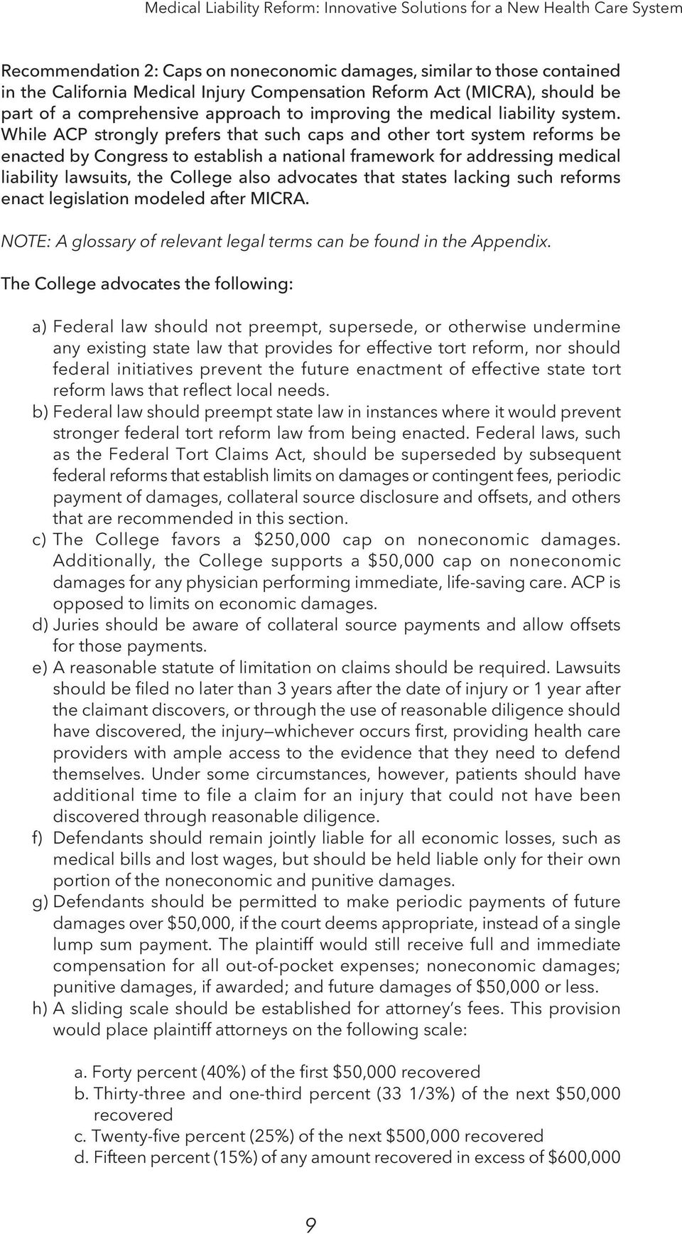While ACP strongly prefers that such caps and other tort system reforms be enacted by Congress to establish a national framework for addressing medical liability lawsuits, the College also advocates