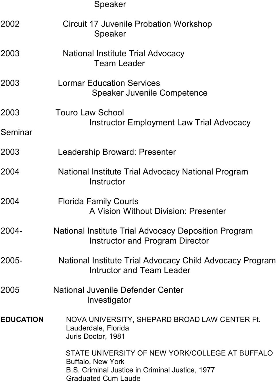 National Institute Trial Advocacy Deposition Program and Program Director 2005- National Institute Trial Advocacy Child Advocacy Program Intructor and Team Leader 2005 National Juvenile Defender