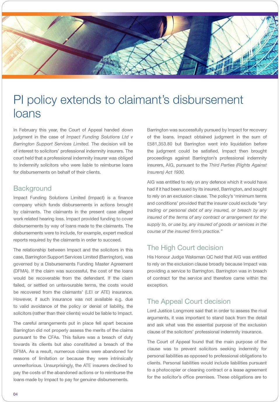 The court held that a professional indemnity insurer was obliged to indemnify solicitors who were liable to reimburse loans for disbursements on behalf of their clients.