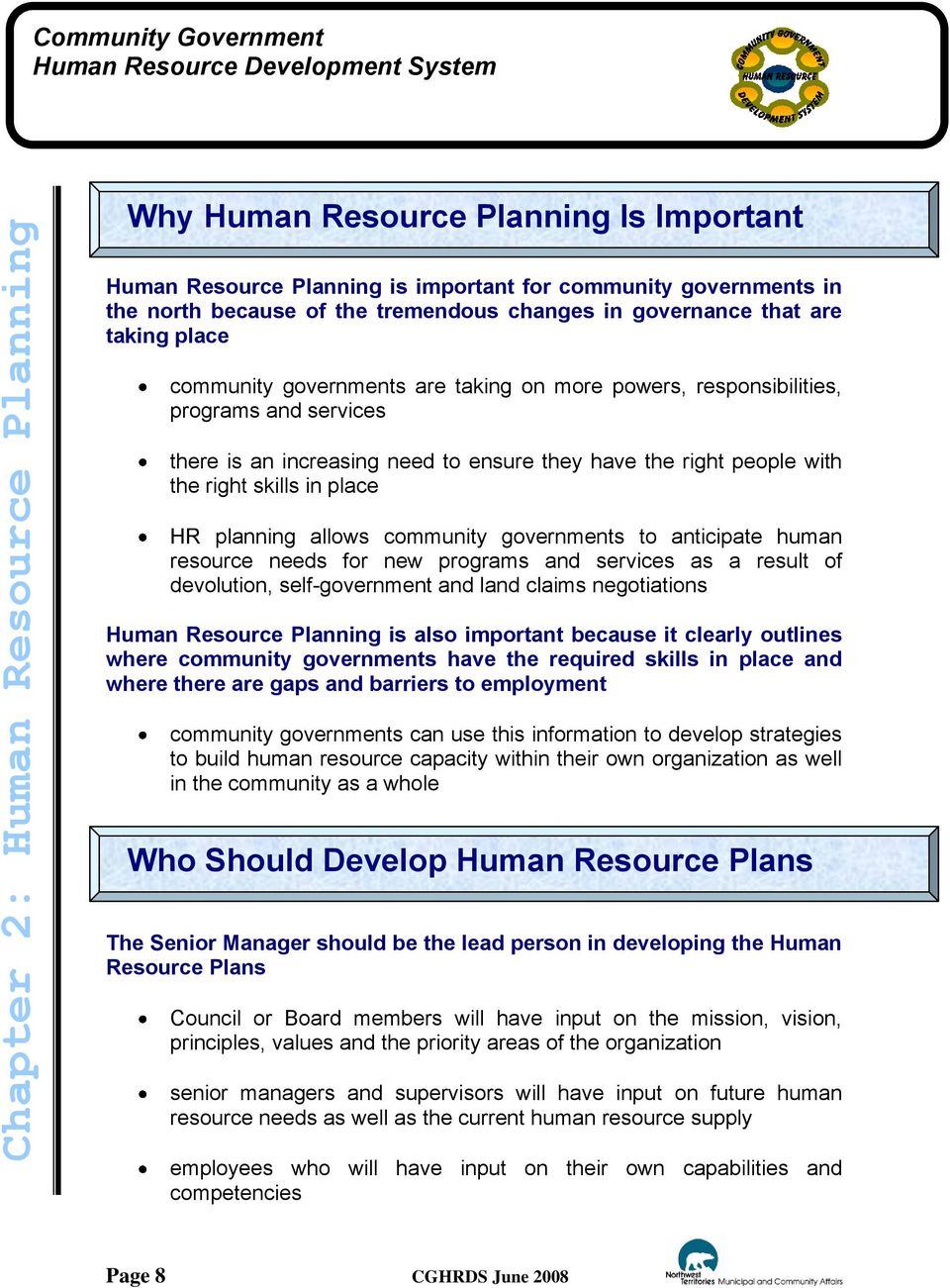 in place HR planning allows community governments to anticipate human resource needs for new programs and services as a result of devolution, self-government and land claims negotiations Human