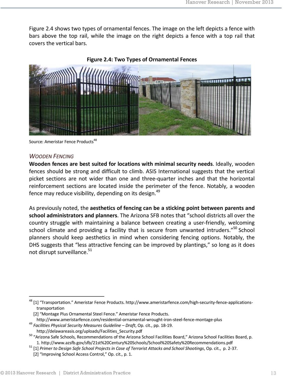4: Two Types of Ornamental Fences Source: Ameristar Fence Products 48 WOODEN FENCING Wooden fences are best suited for locations with minimal security needs.