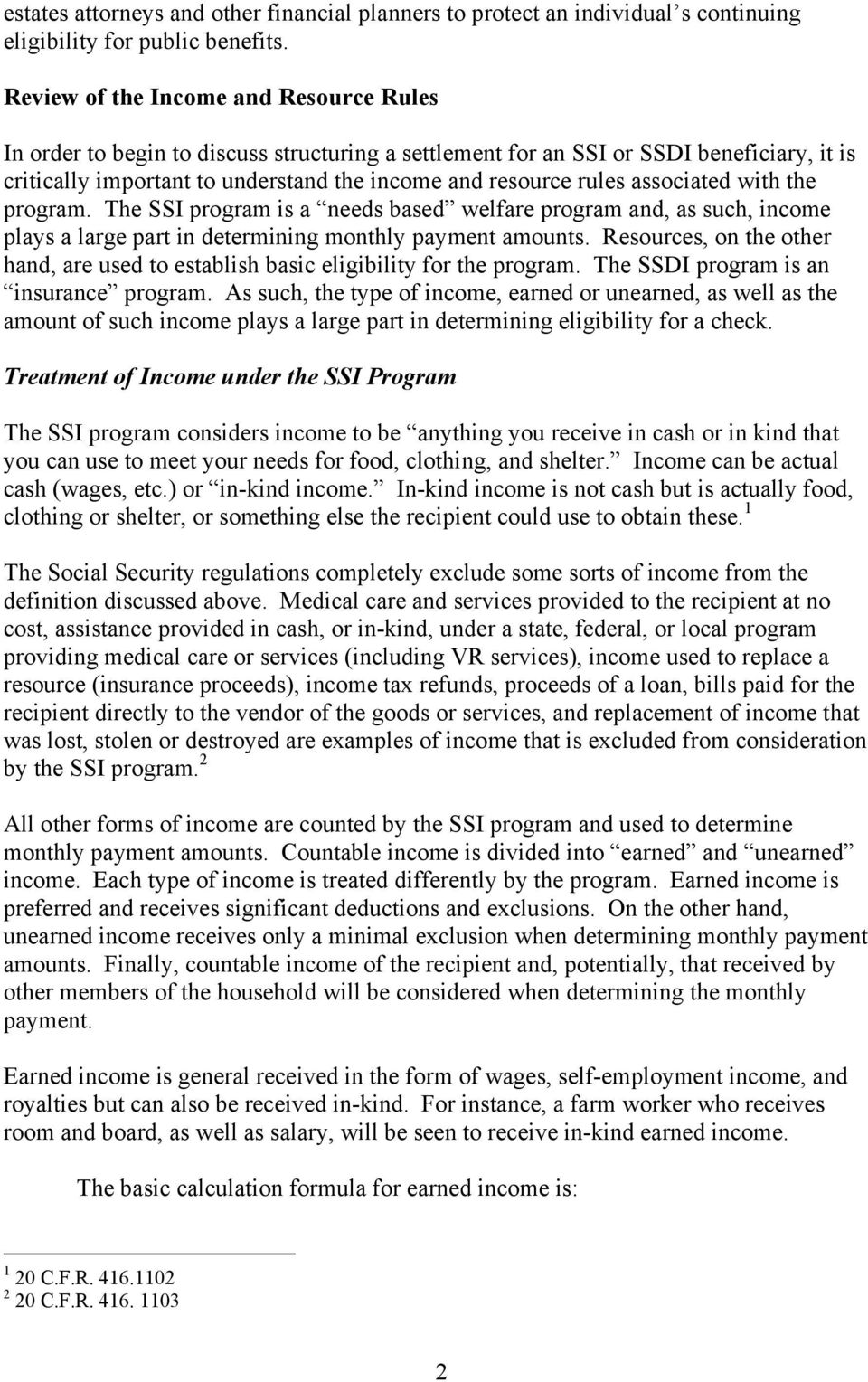 associated with the program. The SSI program is a needs based welfare program and, as such, income plays a large part in determining monthly payment amounts.