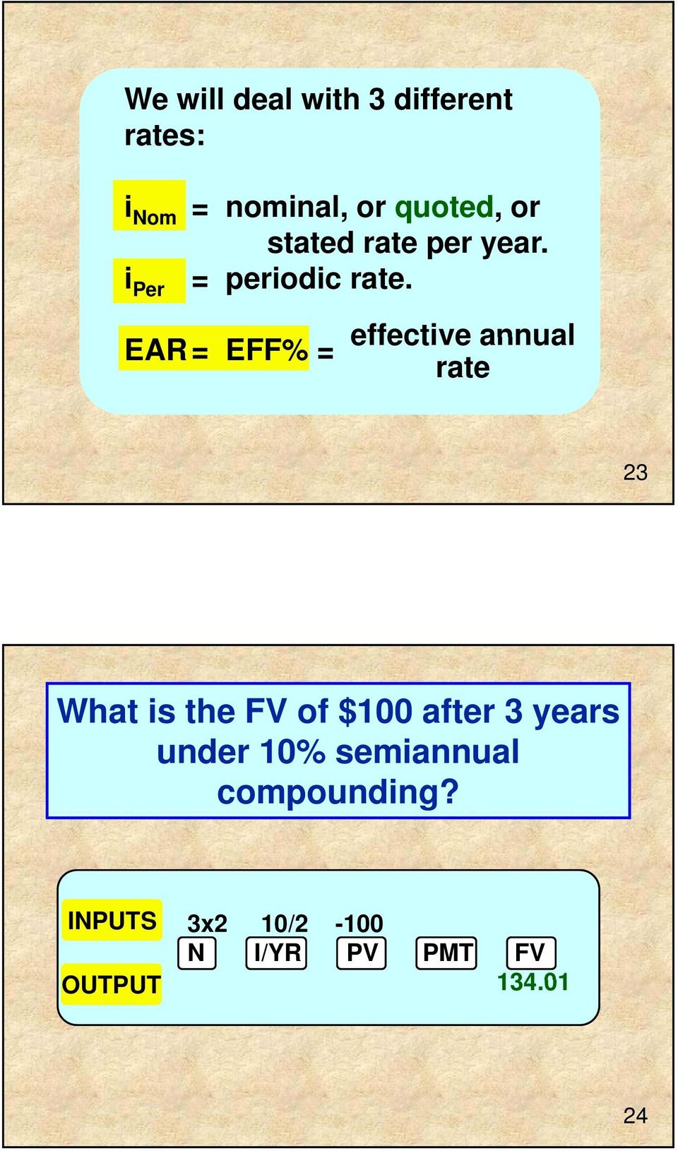 i Per EAR = EFF% = effective annual rate 23 What is the FV of