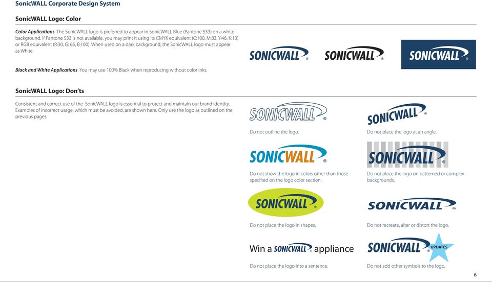 When used on a dark background, the SonicWALL logo must appear. as White.. Black and White Applications You may use 100% Black when reproducing without color inks.