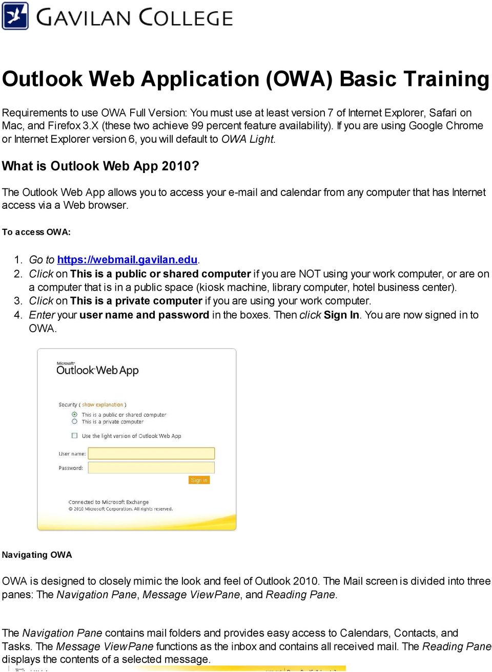 The Outlook Web App allows you to access your e-mail and calendar from any computer that has Internet access via a Web browser. To access OWA: 1. Go to https://webmail.gavilan.edu. 2.