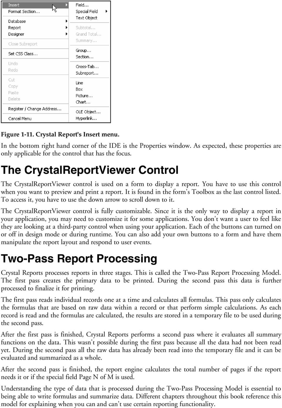 It is found in the form's Toolbox as the last control listed. To access it, you have to use the down arrow to scroll down to it. The CrystalReportViewer control is fully customizable.