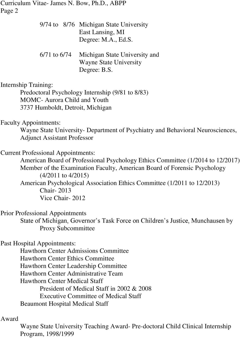Psychiatry and Behavioral Neurosciences, Adjunct Assistant Professor Current Professional Appointments: American Board of Professional Psychology Ethics Committee (1/2014 to 12/2017) Member of the