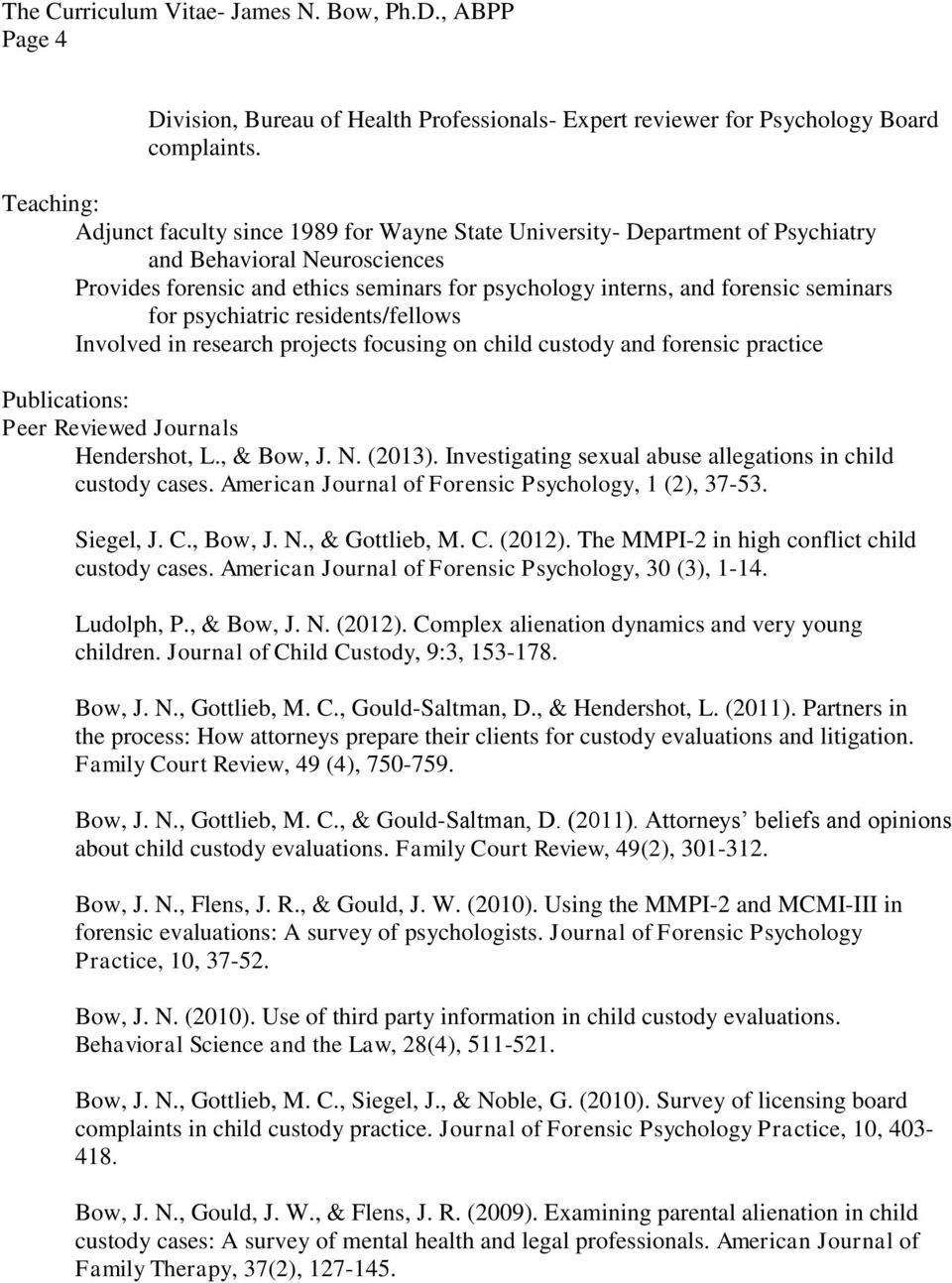 seminars for psychiatric residents/fellows Involved in research projects focusing on child custody and forensic practice Publications: Peer Reviewed Journals Hendershot, L., & Bow, J. N. (2013).