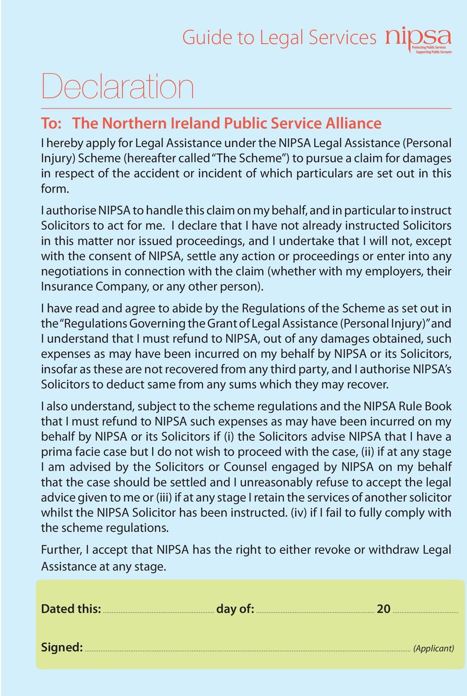 I authorise NIPSA to handle this claim on my behalf, and in particular to instruct Solicitors to act for me.