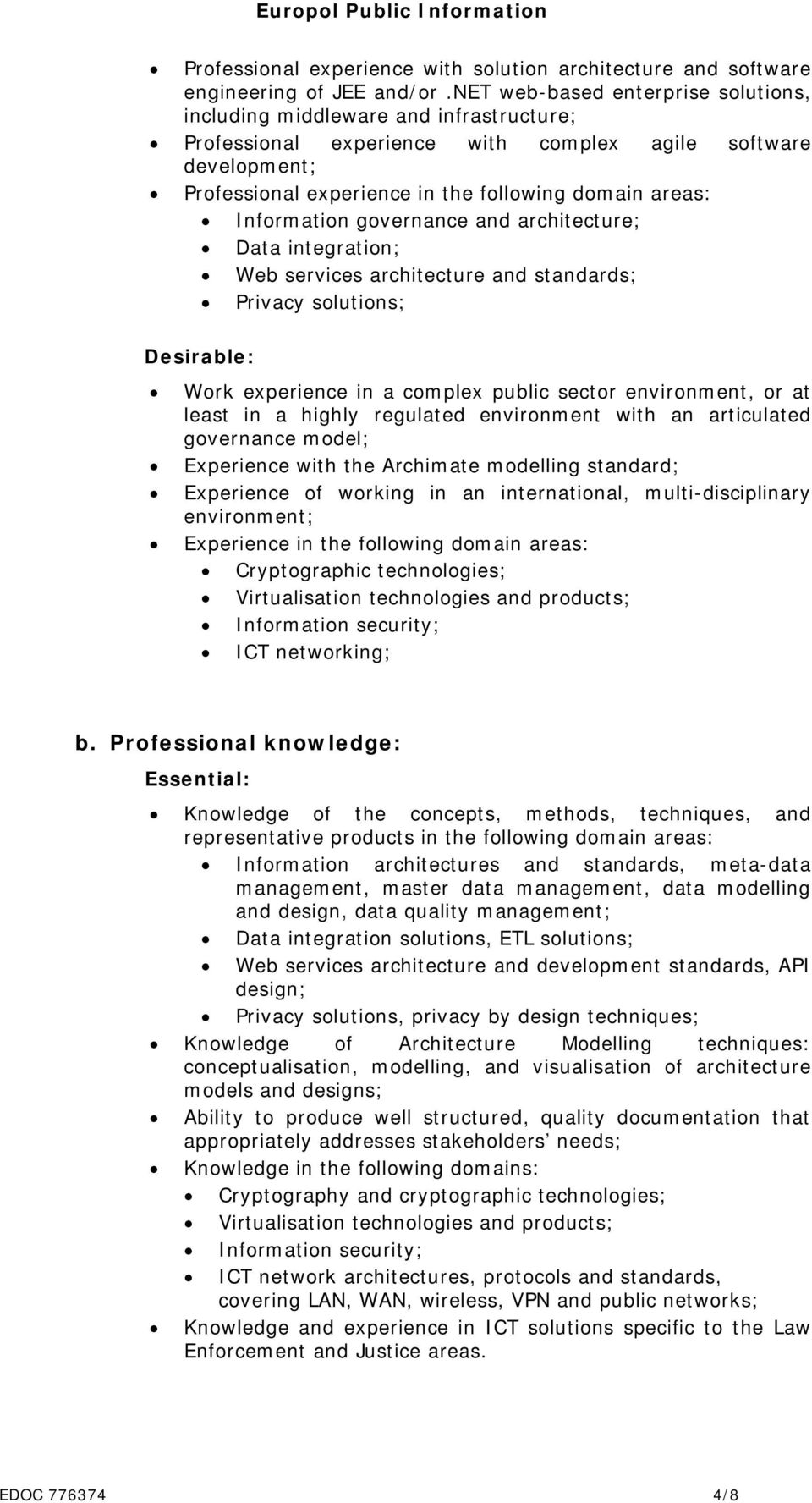 Information governance and architecture; Data integration; Web services architecture and standards; Privacy solutions; Desirable: Work experience in a complex public sector environment, or at least