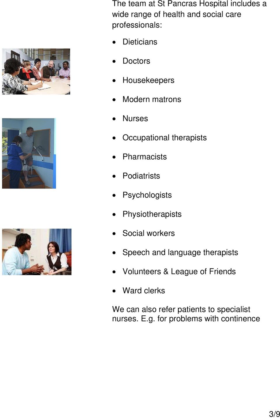 Podiatrists Psychologists Physiotherapists Social workers Speech and language therapists Volunteers