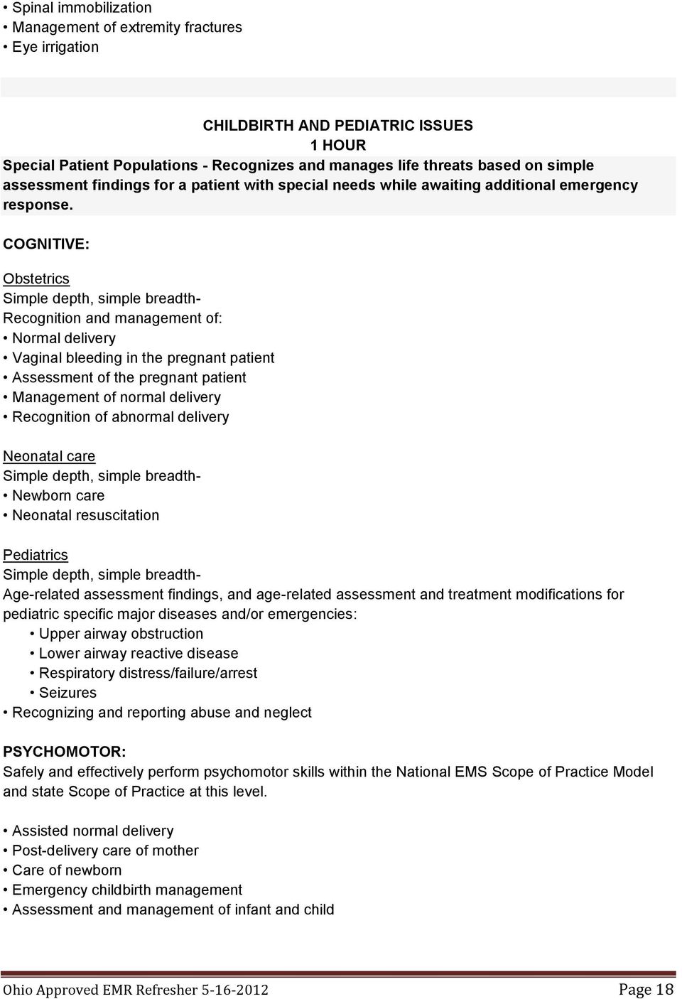 COGNITIVE: Obstetrics Recognition and management of: Normal delivery Vaginal bleeding in the pregnant patient Assessment of the pregnant patient Management of normal delivery Recognition of abnormal