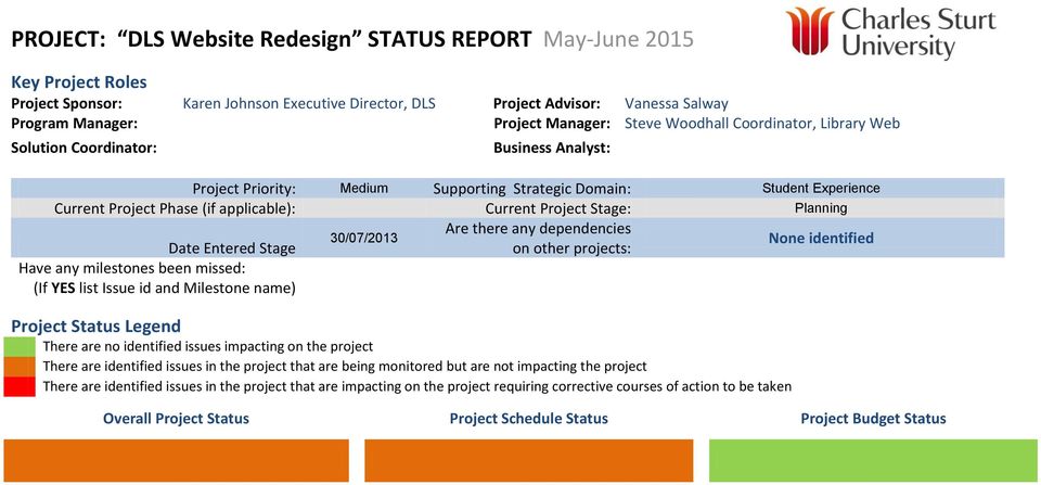 Project Stage: Planning Are there any dependencies 30/07/2013 Date Entered Stage on other projects: None identified Have any milestones been missed: (If YES list Issue id and Milestone name) Project