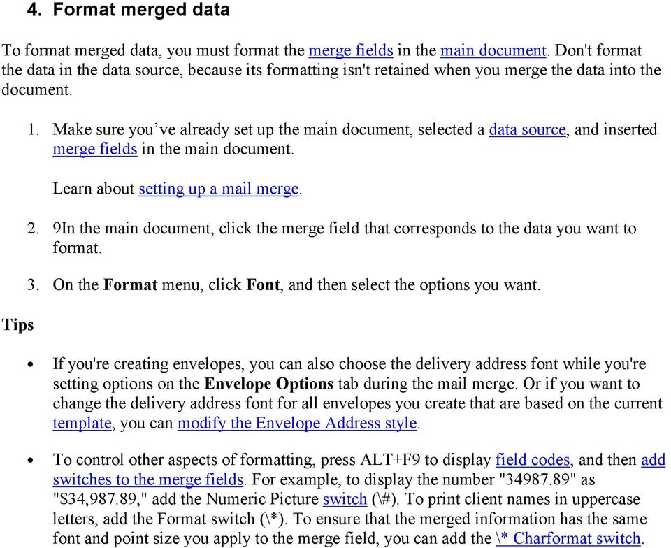 Make sure you ve already set up the main document, selected a data source, and inserted merge fields in the main document. Learn about setting up a mail merge. 2.