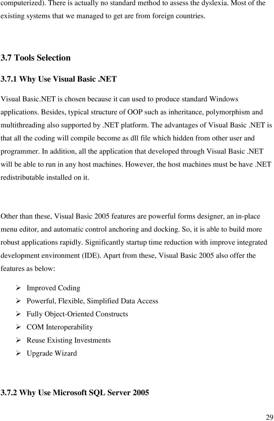 net platform. The advantages of Visual Basic.NET is that all the coding will compile become as dll file which hidden from other user and programmer.