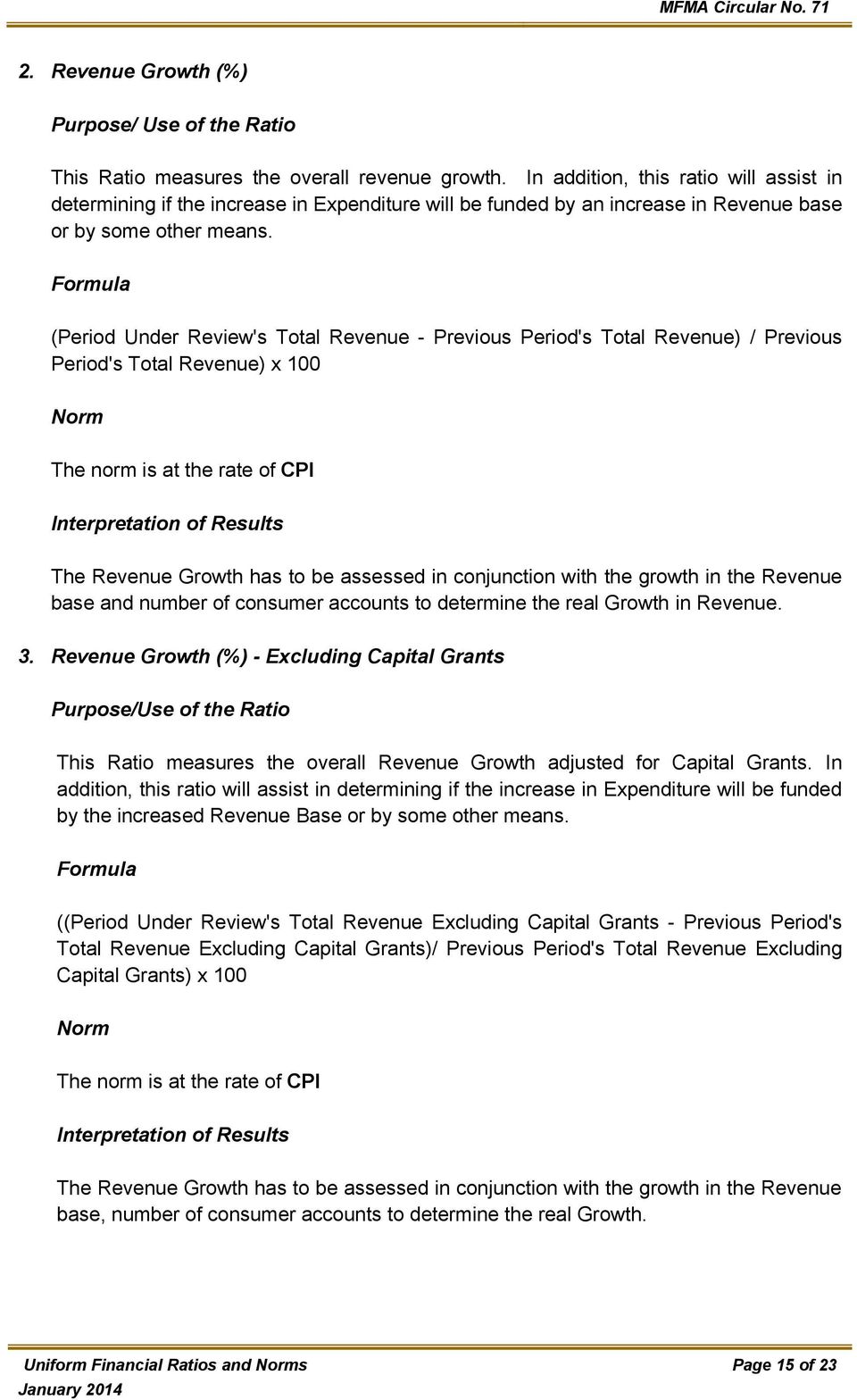 (Period Under Review's Total Revenue - Previous Period's Total Revenue) / Previous Period's Total Revenue) x 100 The norm is at the rate of CPI The Revenue Growth has to be assessed in conjunction
