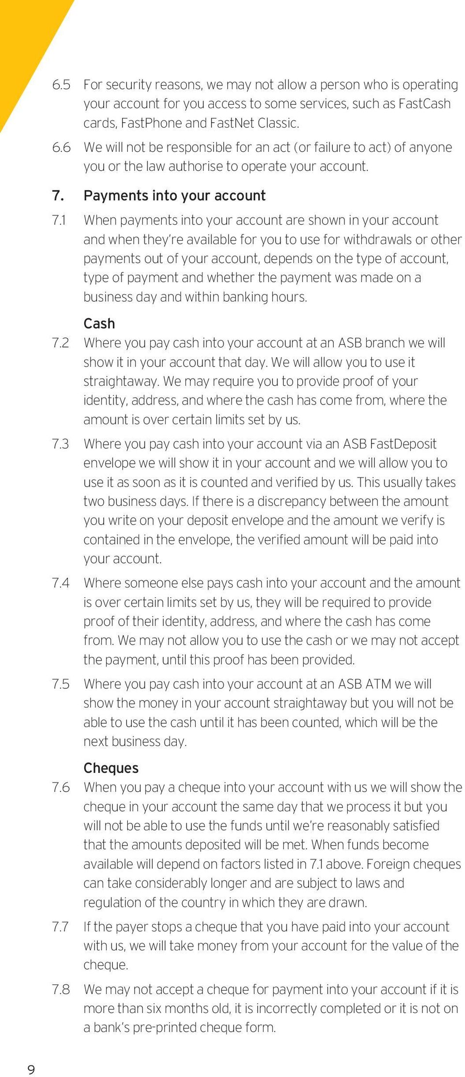 1 When payments into your account are shown in your account and when they re available for you to use for withdrawals or other payments out of your account, depends on the type of account, type of