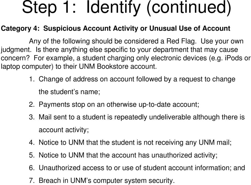Change of address on account followed by a request to change the student s name; 2. Payments stop on an otherwise up-to-date account; 3.