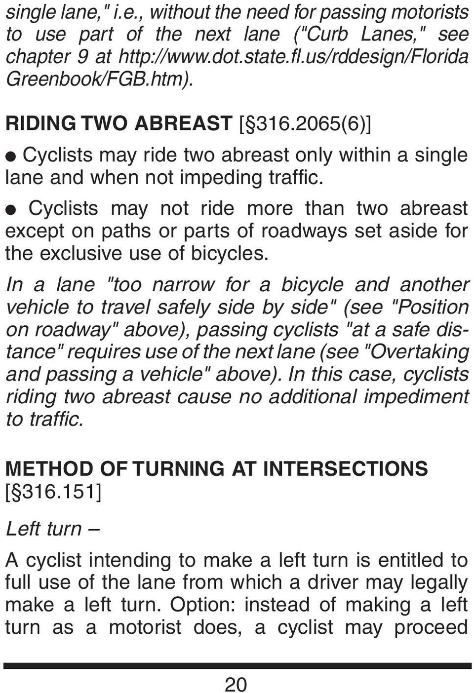 Cyclists may not ride more than two abreast except on paths or parts of roadways set aside for the exclusive use of bicycles.